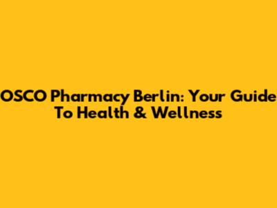 OSCO Pharmacy Berlin: Your Guide To Health & Wellness
