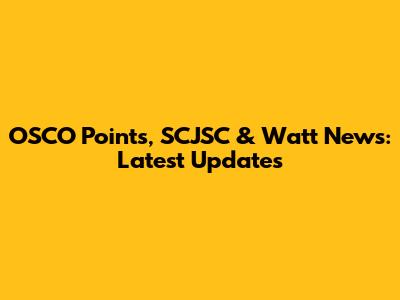 OSCO Points, SCJSC & Watt News: Latest Updates