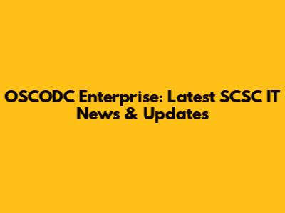 OSCODC Enterprise: Latest SCSC IT News & Updates