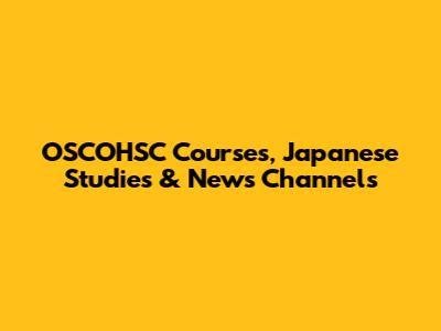 OSCOHSC Courses, Japanese Studies & News Channels