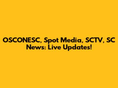 OSCONESC, Spot Media, SCTV, SC News: Live Updates!
