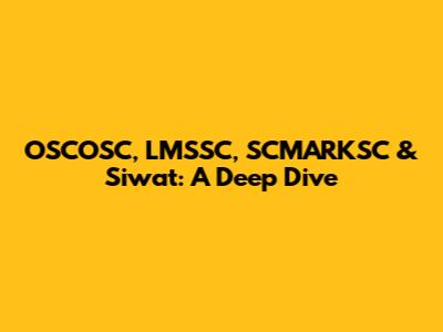 OSCOSC, LMSSC, SCMARKSC & Siwat: A Deep Dive