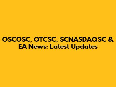OSCOSC, OTCSC, SCNASDAQSC & EA News: Latest Updates