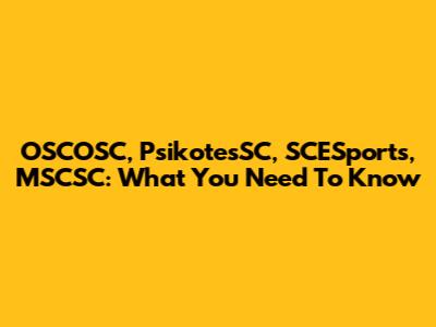 OSCOSC, PsikotesSC, SCESports, MSCSC: What You Need To Know