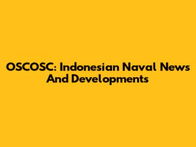 OSCOSC: Indonesian Naval News And Developments