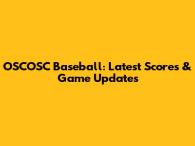 OSCOSC Baseball: Latest Scores & Game Updates