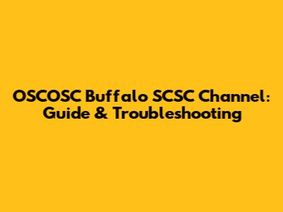 OSCOSC Buffalo SCSC Channel: Guide & Troubleshooting