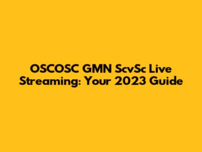 OSCOSC GMN ScvSc Live Streaming: Your 2023 Guide