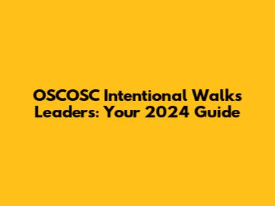 OSCOSC Intentional Walks Leaders: Your 2024 Guide