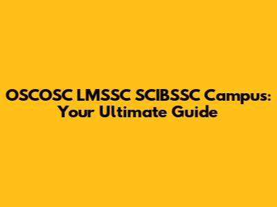 OSCOSC LMSSC SCIBSSC Campus: Your Ultimate Guide