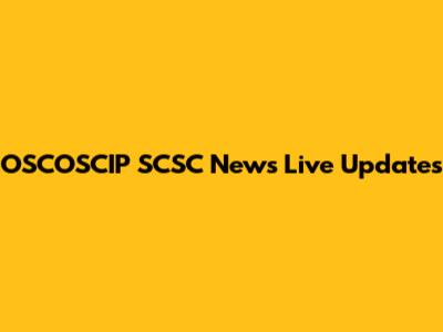 OSCOSCIP SCSC News Live Updates
