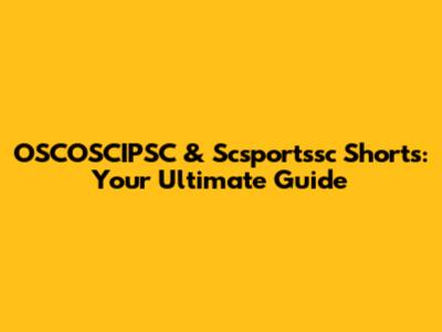 OSCOSCIPSC & Scsportssc Shorts: Your Ultimate Guide