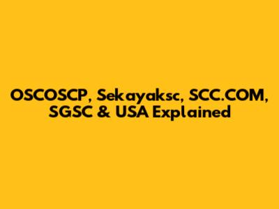 OSCOSCP, Sekayaksc, SCC.COM, SGSC & USA Explained