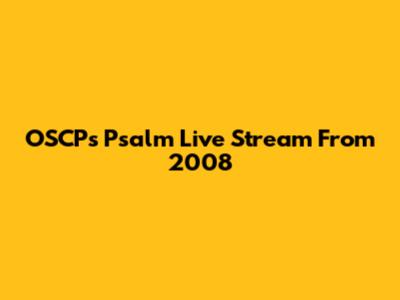 OSCP's Psalm Live Stream From 2008