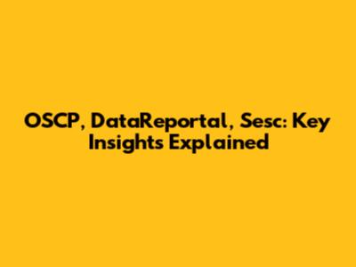 OSCP, DataReportal, Sesc: Key Insights Explained