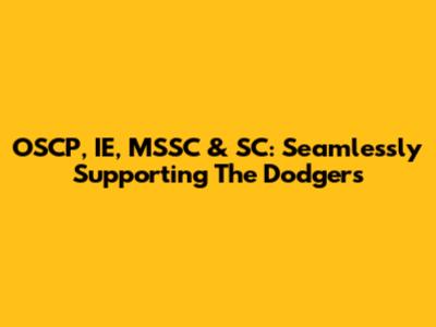 OSCP, IE, MSSC & SC: Seamlessly Supporting The Dodgers