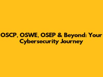 OSCP, OSWE, OSEP & Beyond: Your Cybersecurity Journey