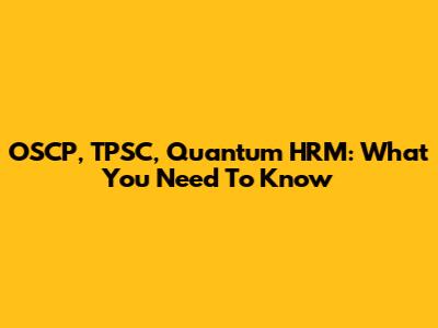OSCP, TPSC, Quantum HRM: What You Need To Know