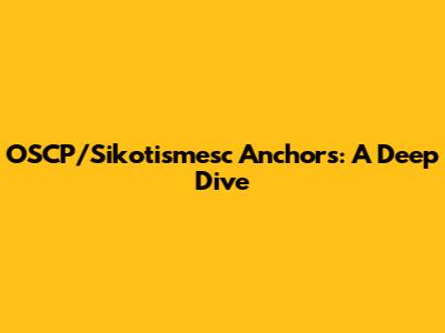 OSCP/Sikotismesc Anchors: A Deep Dive