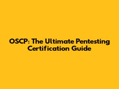 OSCP: The Ultimate Pentesting Certification Guide