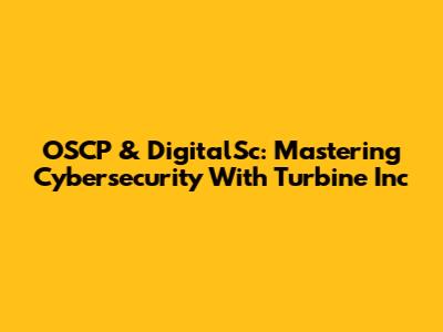 OSCP & DigitalSc: Mastering Cybersecurity With Turbine Inc