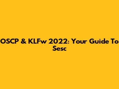 OSCP & KLFw 2022: Your Guide To Sesc