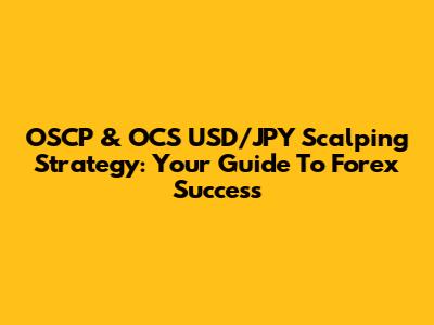 OSCP & OCS USD/JPY Scalping Strategy: Your Guide To Forex Success