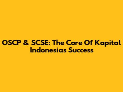 OSCP & SCSE: The Core Of Kapital Indonesia's Success