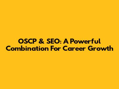 OSCP & SEO: A Powerful Combination For Career Growth