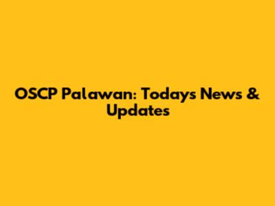 OSCP Palawan: Today's News & Updates