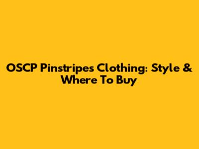 OSCP Pinstripes Clothing: Style & Where To Buy