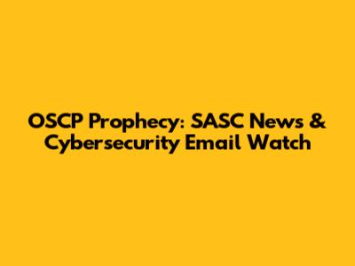 OSCP Prophecy: SASC News & Cybersecurity Email Watch