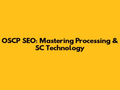 OSCP SEO: Mastering Processing & SC Technology