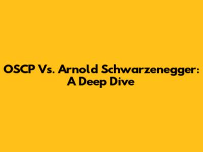 OSCP Vs. Arnold Schwarzenegger: A Deep Dive