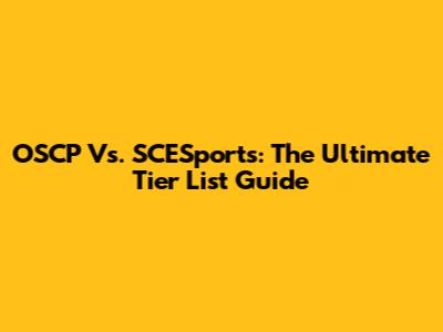 OSCP Vs. SCESports: The Ultimate Tier List Guide