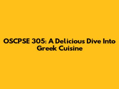 OSCPSE 305: A Delicious Dive Into Greek Cuisine