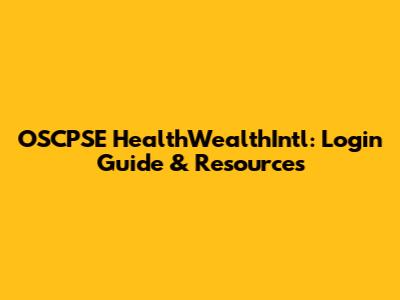 OSCPSE HealthWealthIntl: Login Guide & Resources