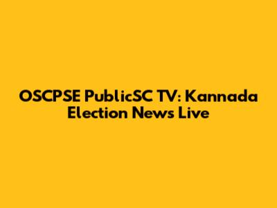 OSCPSE PublicSC TV: Kannada Election News Live