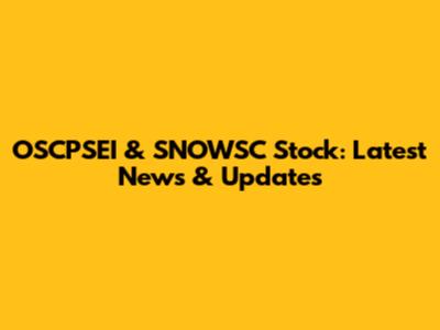 OSCPSEI & SNOWSC Stock: Latest News & Updates