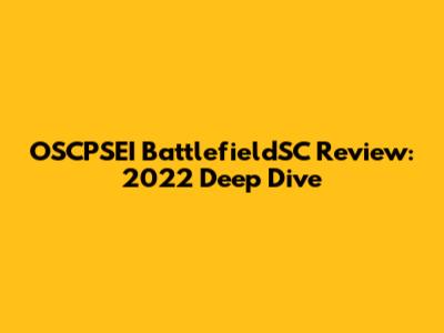 OSCPSEI BattlefieldSC Review: 2022 Deep Dive