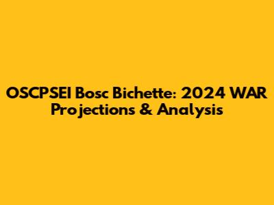OSCPSEI Bosc Bichette: 2024 WAR Projections & Analysis