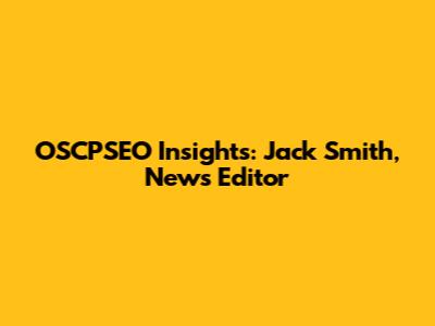OSCPSEO Insights: Jack Smith, News Editor