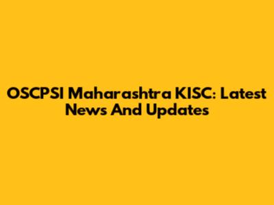 OSCPSI Maharashtra KISC: Latest News And Updates