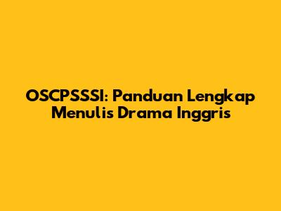 OSCPSSSI: Panduan Lengkap Menulis Drama Inggris