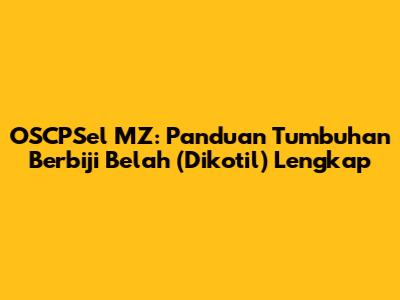 OSCPSel MZ: Panduan Tumbuhan Berbiji Belah (Dikotil) Lengkap
