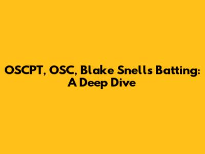 OSCPT, OSC, Blake Snell's Batting: A Deep Dive
