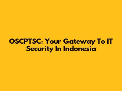 OSCPTSC: Your Gateway To IT Security In Indonesia