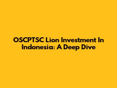 OSCPTSC Lion Investment In Indonesia: A Deep Dive