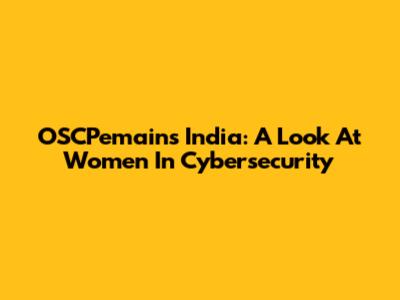 OSCPemains India: A Look At Women In Cybersecurity