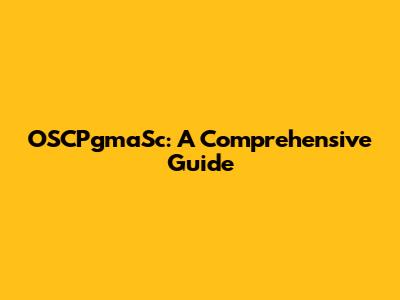 OSCPgmaSc: A Comprehensive Guide
